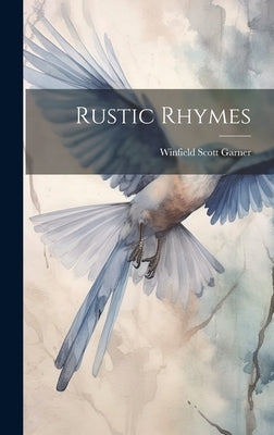 Rustic Rhymes by Garner, Winfield Scott