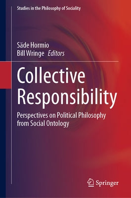 Collective Responsibility: Perspectives on Political Philosophy from Social Ontology by Hormio, Säde