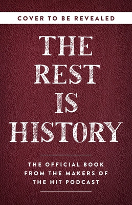 The Rest Is History: From Ancient Rome to Modern China--History's Most Curious Questions, Answered by Goalhanger Podcasts