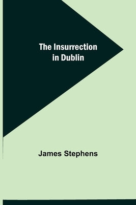 The Insurrection in Dublin by Stephens, James