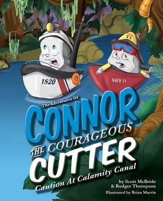 The Adventures of Connor the Courageous Cutter: Caution at Calamity Canal by McBride, Scott