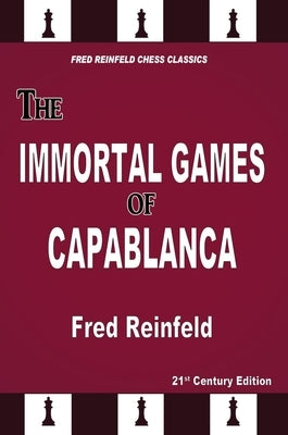 The Immortal Games of Capablanca by Reinfeld, Fred
