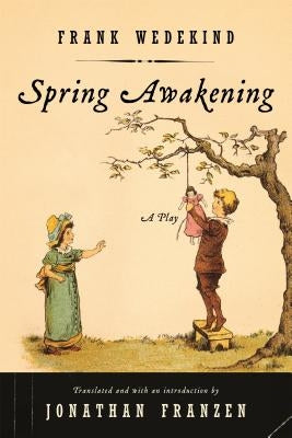Spring Awakening: A Play by Wedekind, Frank