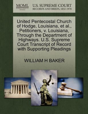 United Pentecostal Church of Hodge, Louisiana, et al., Petitioners, V. Louisiana, Through the Department of Highways. U.S. Supreme Court Transcript of by Baker, William H., Jr.