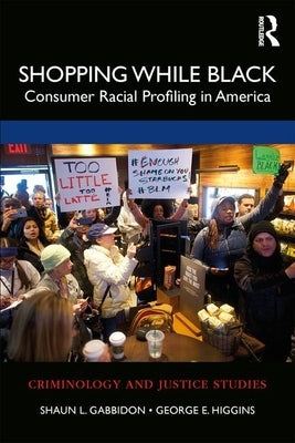 Shopping While Black: Consumer Racial Profiling in America by Gabbidon, Shaun L.