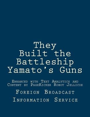 They Built the Battleship Yamato's Guns: Enhanced with Text Analytics and Content by PageKicker Robot Jellicoe by Pagekicker Robot Jellicoe
