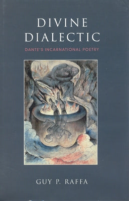 Divine Dialectic: Dante's Incarnational Poetry by Raffa, Guy P.
