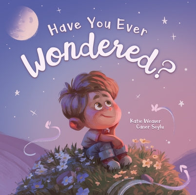 Have You Ever Wondered? by Weaver, Katie