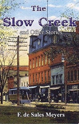 The Slow Creek and Other Stories by De Sales Meyers, F.