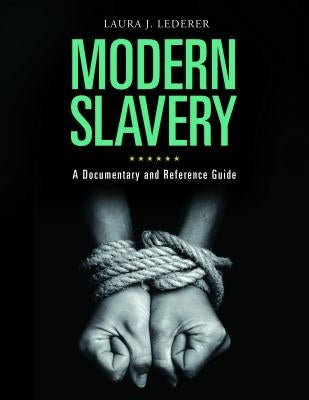 Modern Slavery: A Documentary and Reference Guide by Lederer, Laura J.