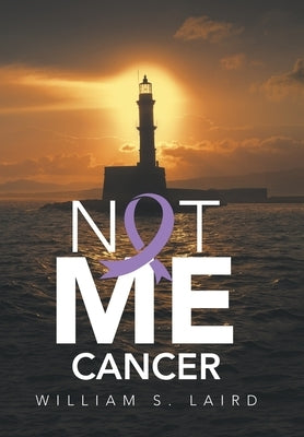 Not Me Cancer by Laird, William S.