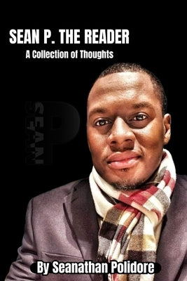 Sean P. The Reader: A Collection of Thoughts by Polidore, Seanathan