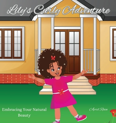 Lily's Curly Adventure: Embracing Your Natural Beauty by Rain, April
