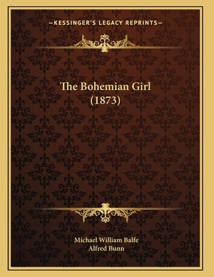 The Bohemian Girl (1873) by Balfe, Michael William
