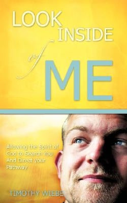 Look Inside of Me! by Wiebe, Timothy