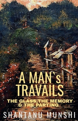 A Man's Travails by Munshi, Shantanu