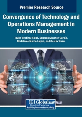Convergence of Technology and Operations Management in Modern Businesses by Martínez-Falcó, Javier