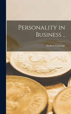Personality in Business .. by Carnegie, Andrew