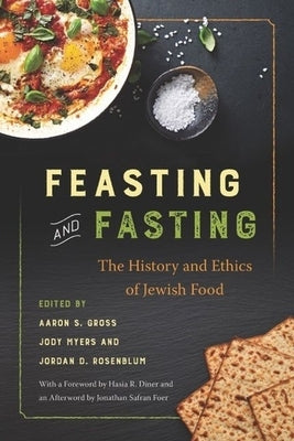 Feasting and Fasting: The History and Ethics of Jewish Food by Gross, Aaron S.