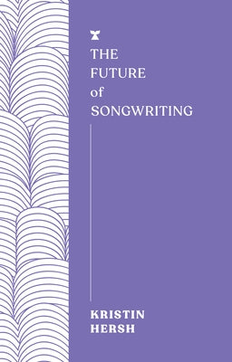 The Future of Songwriting by Hersh, Kristin