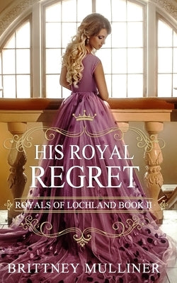 His Royal Regret by Mulliner, Brittney