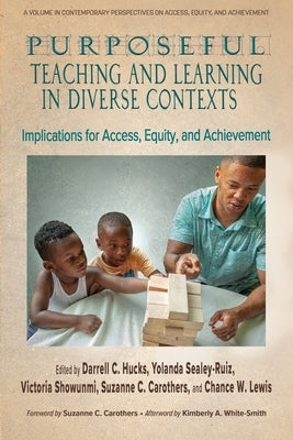 Purposeful Teaching and Learning in Diverse Contexts: Implications for Access, Equity and Achievement by Hucks, Darrell C.