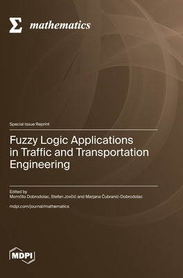 Fuzzy Logic Applications in Traffic and Transportation Engineering by Dobrodolac, Mom&#269;ilo