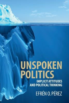 Unspoken Politics by Pérez, Efrén O.
