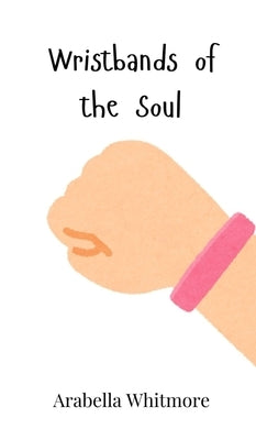 Wristbands of the Soul by Whitmore, Arabella