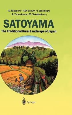 Satoyama: The Traditional Rural Landscape of Japan by Takeuchi, K.