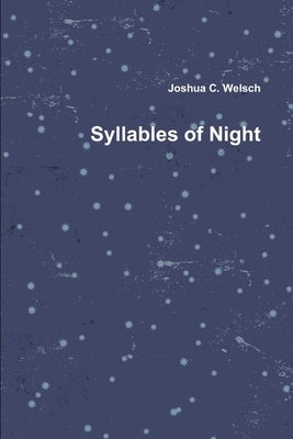 Syllables of Night by Welsch, Joshua