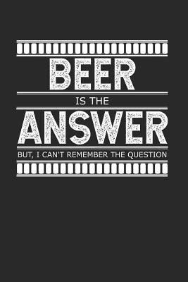 Beer is the Answer - But I Can't Remember the Question: A Gag Gift for People Who Love Alcohol by Dorenfeld, Cliff