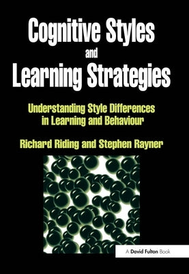 Cognitive Styles and Learning Strategies: Understanding Style Differences in Learning and Behavior by Riding, Richard