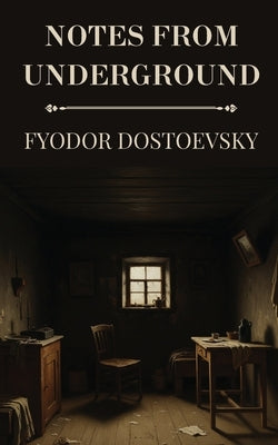 Notes from Underground by Fyodor Dostoevsky by Dostoevsky, Fyodor