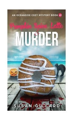 Pumpkin Spice Latte & Murder: An Oceanside Cozy Mystery Book 49 by Gillard, Susan