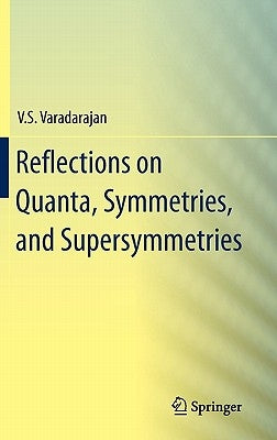 Reflections on Quanta, Symmetries, and Supersymmetries by Varadarajan, V. S.
