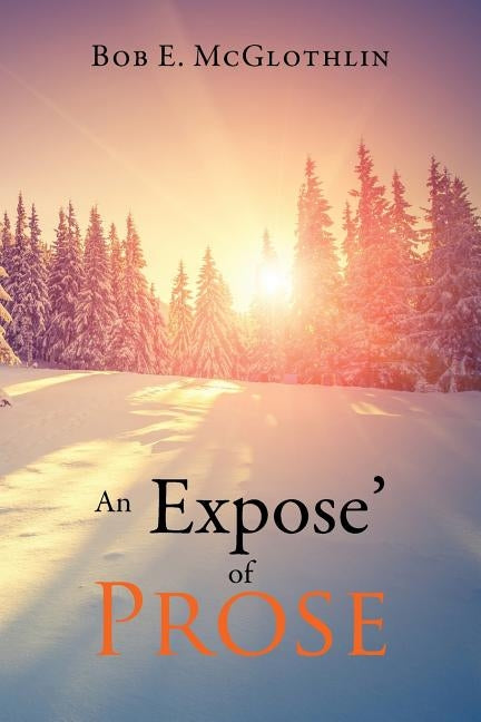 An Expose of Prose by McGlothlin, Bob E.