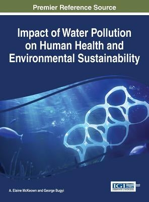 Impact of Water Pollution on Human Health and Environmental Sustainability by McKeown, A. Elaine