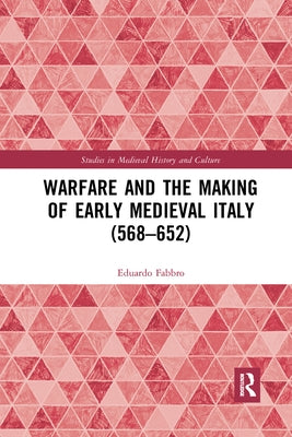 Warfare and the Making of Early Medieval Italy (568-652) by Fabbro, Eduardo