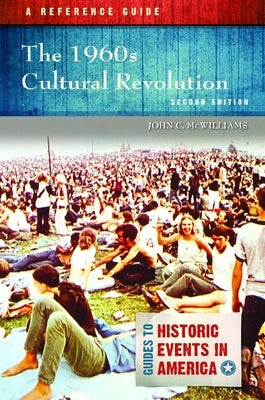 The 1960s Cultural Revolution: A Reference Guide by McWilliams, John