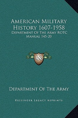 American Military History 1607-1958: Department Of The Army ROTC Manual 145-20 by Department of the Army