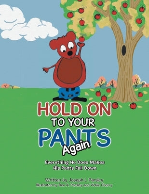 Hold On To Your Pants Again: Everything He Does Makes His Pants Fall Down by Parsley, Joseph L.