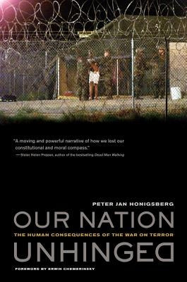 Our Nation Unhinged: The Human Consequences of the War on Terror by Honigsberg, Peter Jan