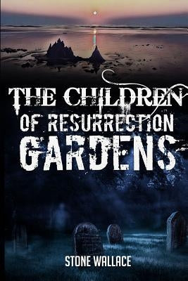 The Children of Resurrection Gardens by Wallace, Stone