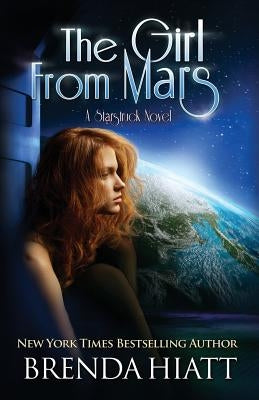 The Girl From Mars: A Starstruck Novel by Hiatt, Brenda