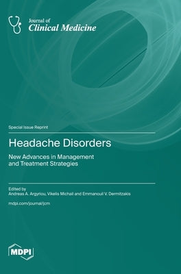 Headache Disorders: New Advances in Management and Treatment Strategies by Argyriou, Andreas A.