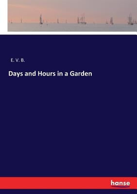 Days and Hours in a Garden by E. V. B.