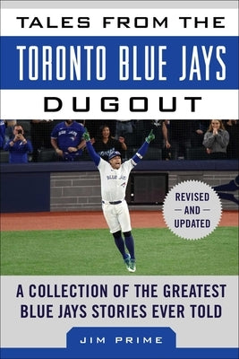 Tales from the Toronto Blue Jays Dugout: A Collection of the Greatest Blue Jays Stories Ever Told by Prime, Jim
