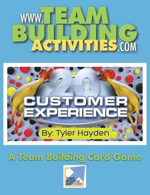Customer Experience 20: A Team Building Card Game by Hayden, Tyler