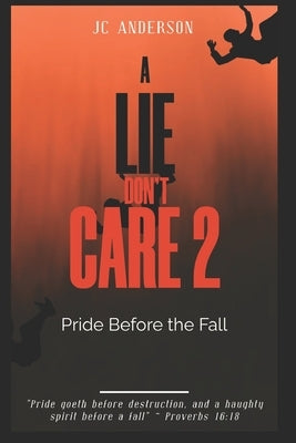 A Lie Don't Care: Pride Before the Fall by Anderson, Jc